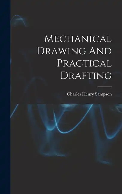 Mechanical Drawing And Practical Drafting - Hardcover