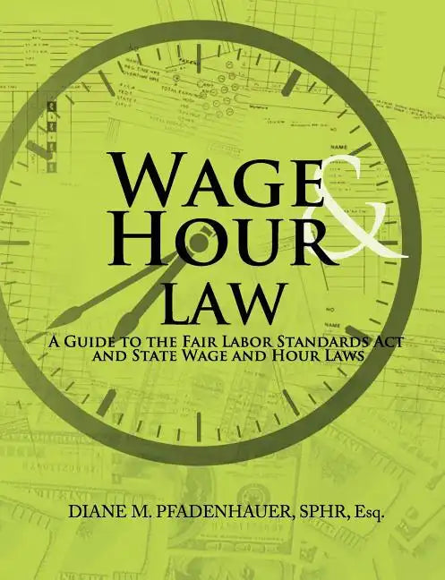 Wage & Hour Law: A Guide to the Fair Labor Standards ACT and State Wage and Hour Laws - Paperback