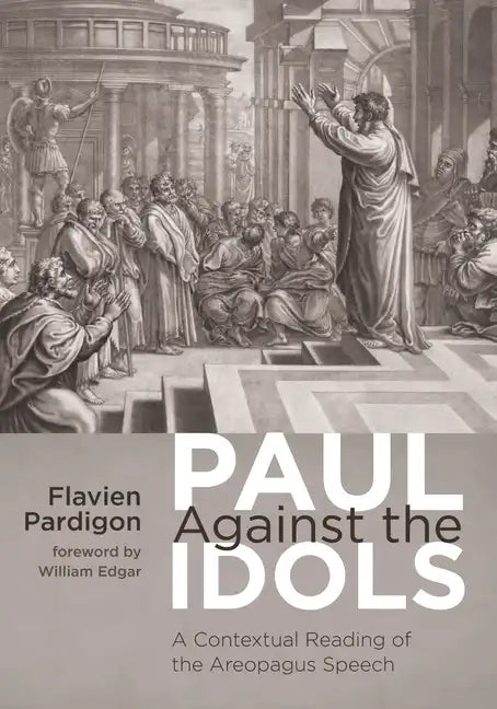 Paul Against the Idols: A Contextual Reading of the Areopagus Speech - Paperback