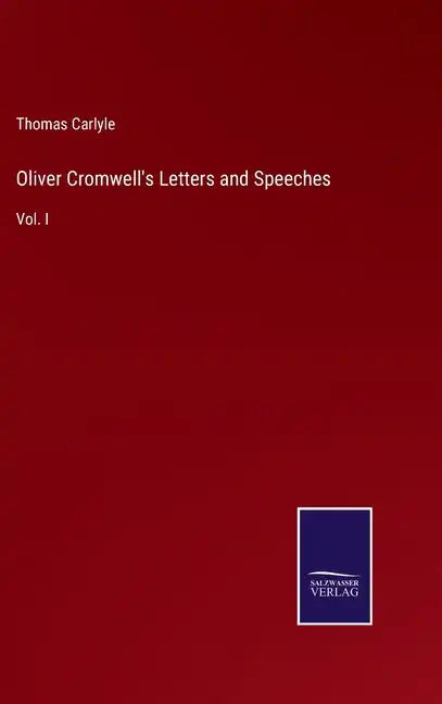 Oliver Cromwell's Letters and Speeches: Vol. I - Hardcover