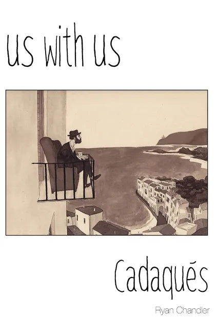 Us with Us: Cadaqués, it all happened, but it might not be true. - Paperback