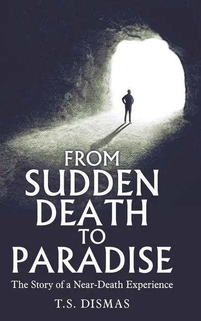From Sudden Death to Paradise: The Story of a Near-Death Experience - Hardcover
