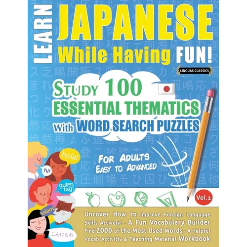 Learn Japanese While Having Fun! - For Adults: Easy to Advanced - Study 100 Essential Thematics with Word Search Puzzles - Vol.1 - Paperback