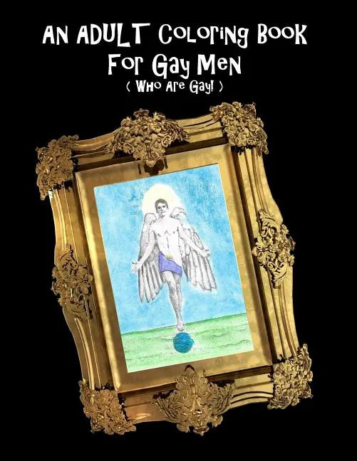 An Adult Coloring Book For Gay Men (Who Are Gay!) - Paperback