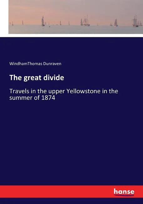 The great divide: Travels in the upper Yellowstone in the summer of 1874 - Paperback