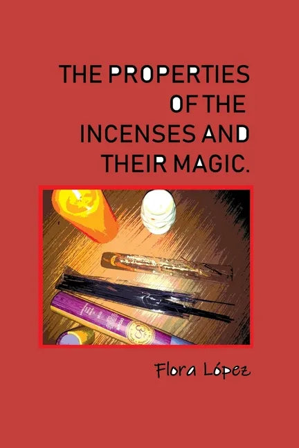 The properties of incenses and their magic. - Paperback