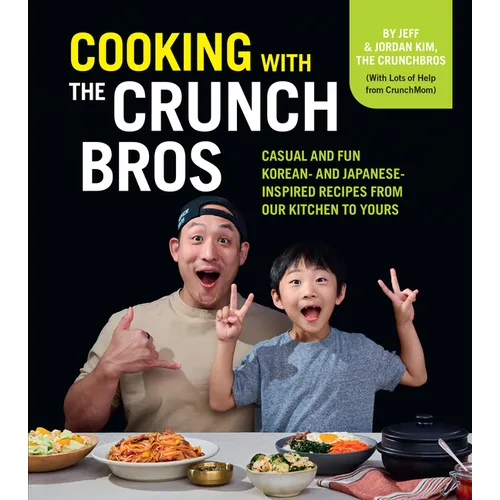 Cooking with the Crunchbros: Casual and Fun Korean- And Japanese-Inspired Recipes from Our Kitchen to Yours - Hardcover