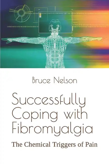 Successfully Coping with Fibromyalgia: The Chemical Triggers of Pain - Paperback