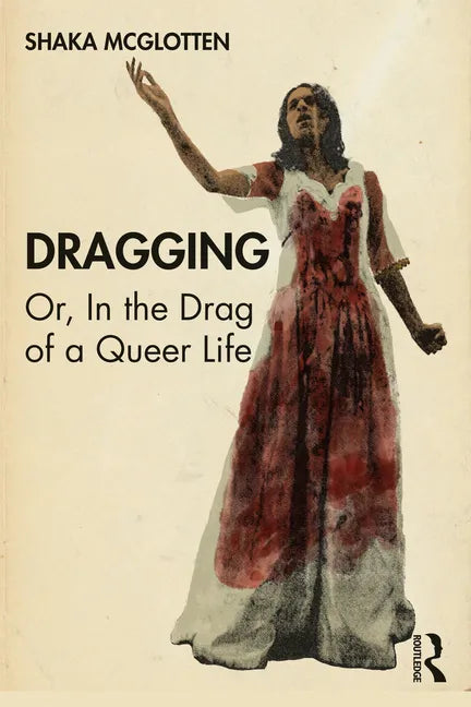 Dragging: Or, in the Drag of a Queer Life - Paperback