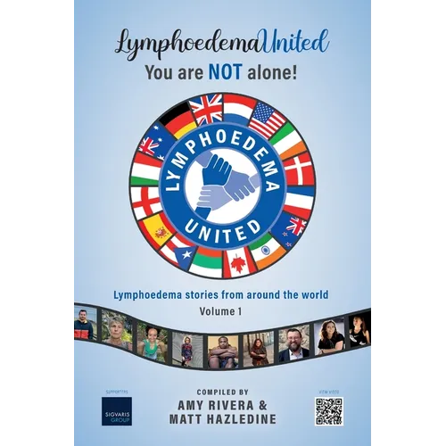 Lymphoedema United - You are NOT alone!: Lymphoedema stories from around the world - Volume 1 - Paperback