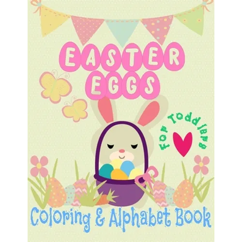 Easter Eggs Coloring and Alphabet book for Toddlers: little boys and girls celebrate Easter with bunnies and baby chicks and learn to write the alphab - Paperback