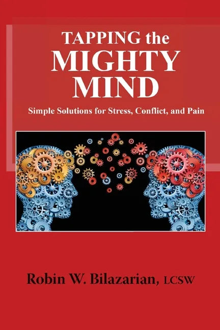 Tapping the Mighty Mind: Simple Solutions for Stress, Conflict, and Pain - Paperback