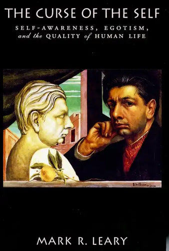 The Curse of the Self: Self-Awareness, Egotism, and the Quality of Human Life - Paperback
