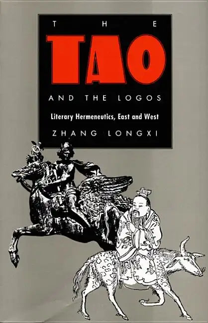 The Tao and the Logos: Literary Hermeneutics, East and West - Paperback