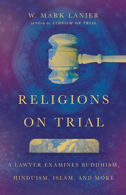 Religions on Trial: A Lawyer Examines Buddhism, Hinduism, Islam, and More - Paperback