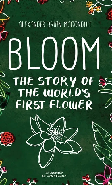 Bloom: The Story of the World's First Flower - Hardcover
