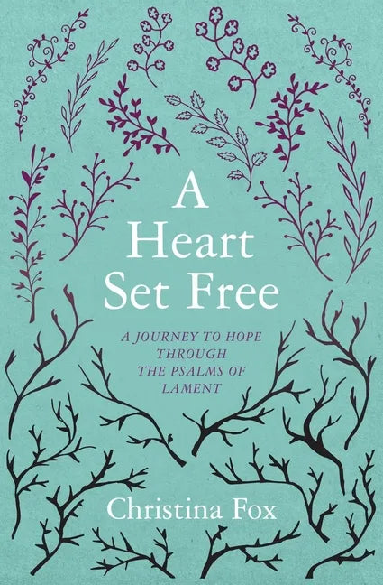 A Heart Set Free: A Journey to Hope Through the Psalms of Lament - Paperback