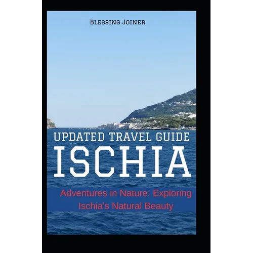 Ischia: UPDATED TRAVEL GUIDE: Adventures in Nature: Exploring Ischia's Natural Beauty - Paperback