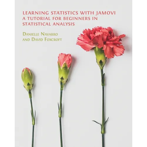 Learning Statistics with Jamovi: A Tutorial for Beginners in Statistical Analysis - Paperback