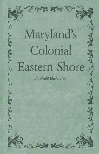 Maryland's Colonial Eastern Shore - Paperback