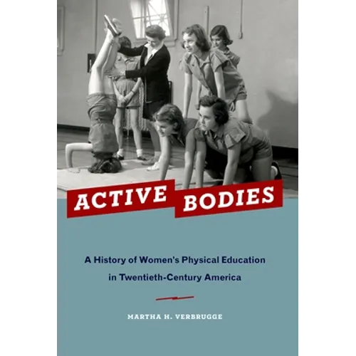 Active Bodies: A History of Women's Physical Education in Twentieth-Century America - Paperback