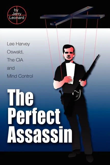 The Perfect Assassin: Lee Harvey Oswald, The CIA and Mind Control - Paperback