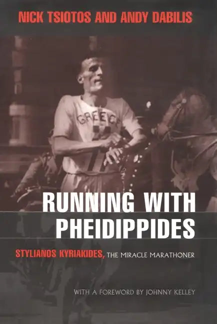 Running with Pheidippides: Stylianos Kyriakides, the Miracle Marathoner - Hardcover