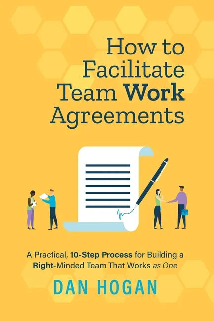 How to Facilitate Team Work Agreements: A Practical, 10-Step Process for Building a Right-Minded Team That Works as One - Paperback
