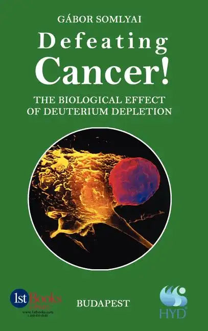Defeating Cancer!: The Biological Effect of Deuterium Depletion - Hardcover