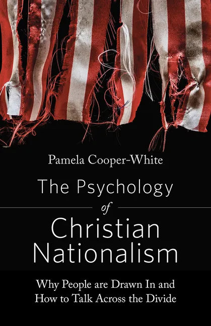 The Psychology of Christian Nationalism: Why People Are Drawn In and How to Talk Across the Divide - Paperback