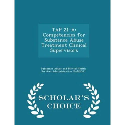 Tap 21-A: Competencies for Substance Abuse Treatment Clinical Supervisors - Scholar's Choice Edition - Paperback