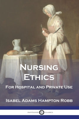 Nursing Ethics: For Hospital and Private Use - Paperback