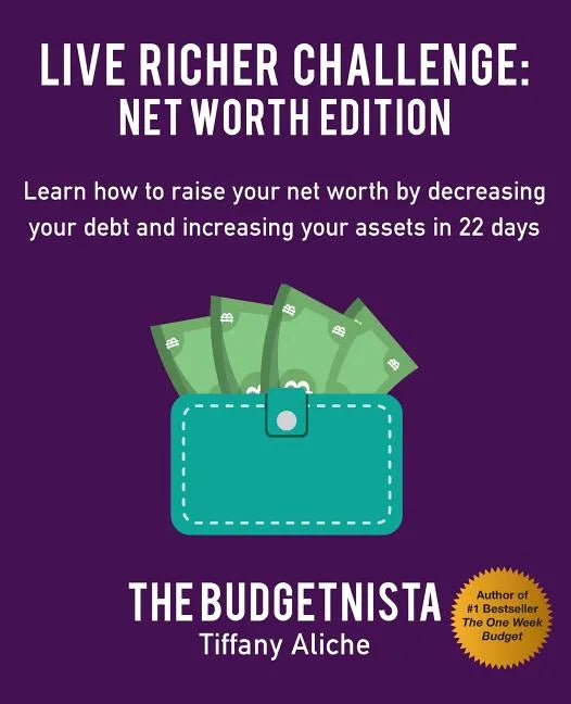 Live Richer Challenge: Net Worth Edition: Learn How to Raise Your Net Worth by Decreasing Your Debt and Increasing Your Assets in 22 Days - Paperback