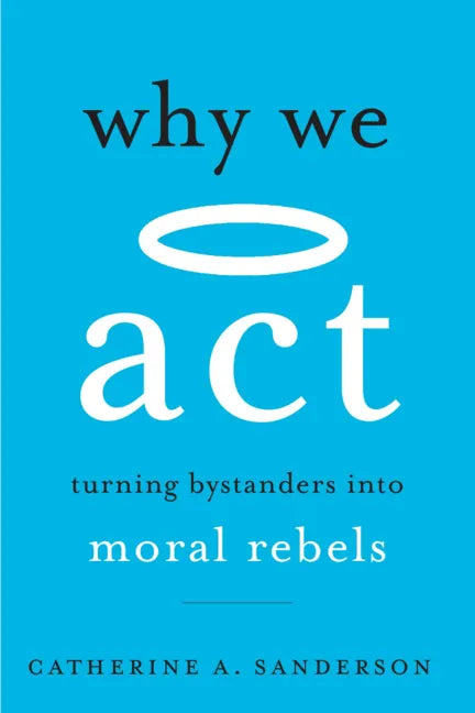 Why We ACT: Turning Bystanders Into Moral Rebels - Paperback