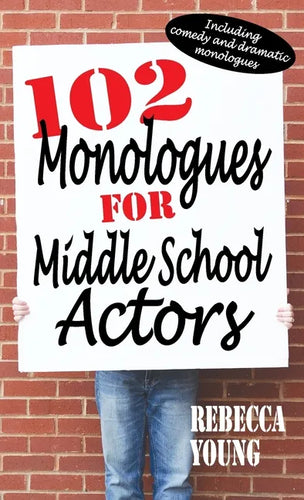 102 Monologues for Middle School Actors: Including Comedy and Dramatic Monologues - Hardcover