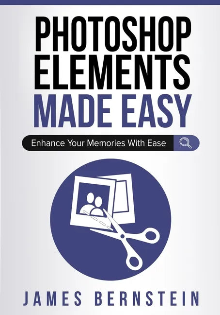 Photoshop Elements Made Easy: Enhance Your Memories With Ease - Paperback