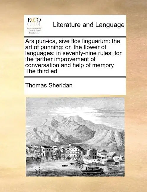 Ars Pun-Ica, Sive Flos Linguarum: The Art of Punning: Or, the Flower of Languages: In Seventy-Nine Rules: For the Farther Improvement of Conversation - Paperback