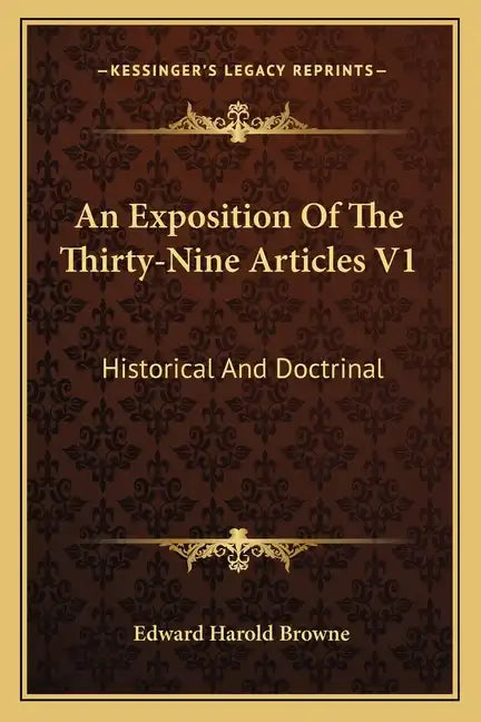 An Exposition of the Thirty-Nine Articles V1: Historical and Doctrinal - Paperback
