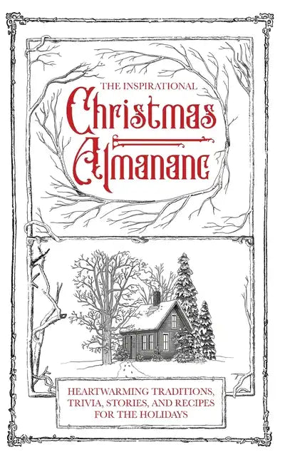 The Inspirational Christmas Almanac: Heartwarming Traditions, Trivia, Stories, and Recipes for the Holidays - Hardcover