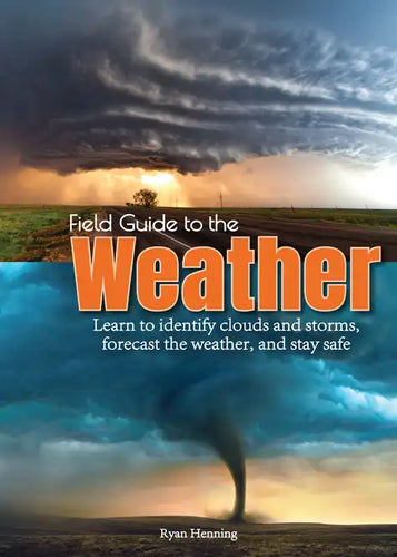 Field Guide to the Weather: Learn to Identify Clouds and Storms, Forecast the Weather, and Stay Safe - Paperback