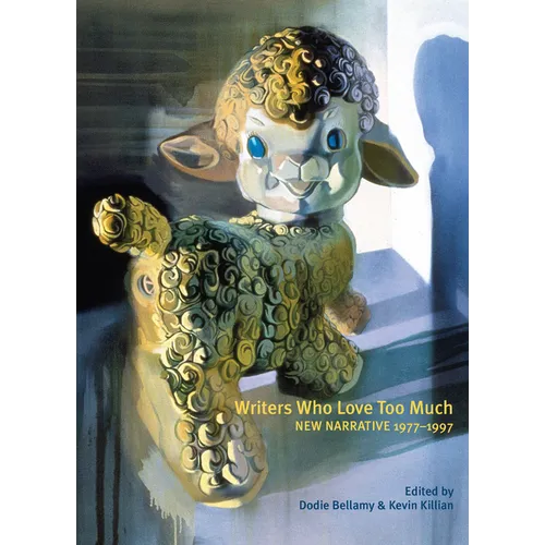 Writers Who Love Too Much: New Narrative Writing 1977-1997 - Paperback