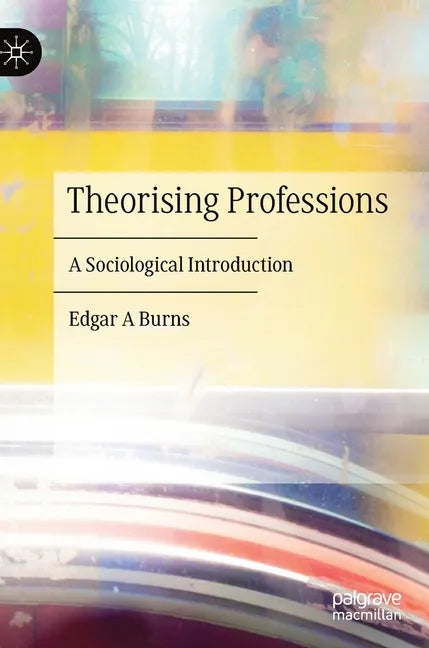 Theorising Professions: A Sociological Introduction - Hardcover