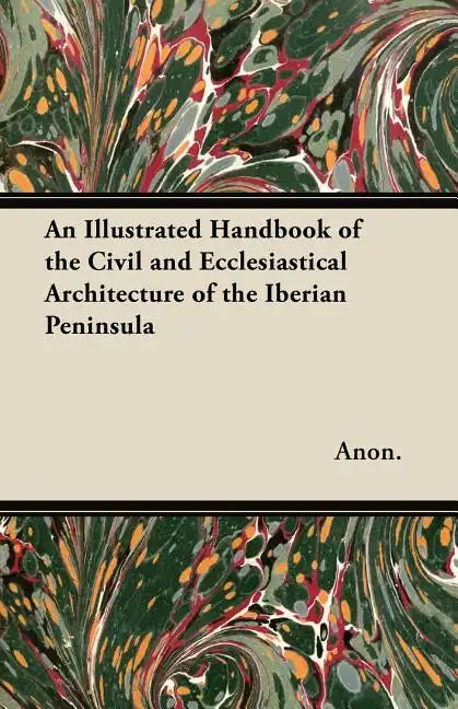 An Illustrated Handbook of the Civil and Ecclesiastical Architecture of the Iberian Peninsula - Paperback