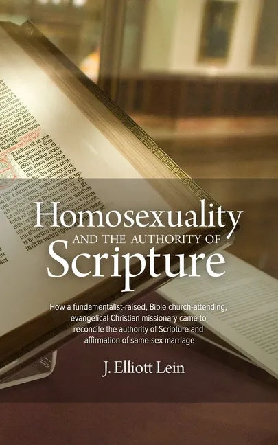 Homosexuality and the Authority of Scripture: How a fundamentalist-raised, Bible church-attending, evangelical Christian missionary came to reconcile - Paperback