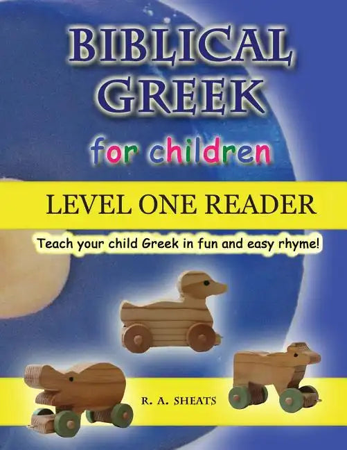 Biblical Greek for Children Level One Reader: Teach your child Greek in fun and easy rhyme! - Paperback