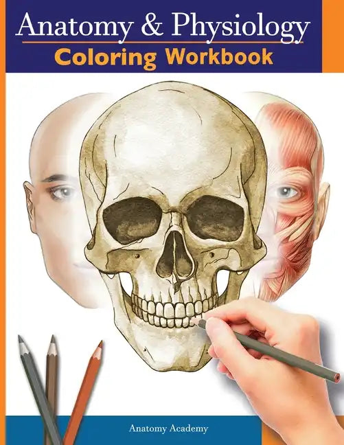 Anatomy and Physiology Coloring Workbook: The Essential College Level Study Guide Perfect Gift for Medical School Students, Nurses and Anyone Interest - Paperback