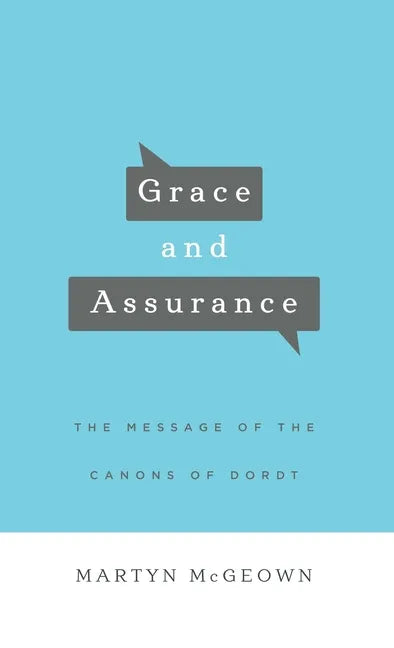 Grace and Assurance: The Message of the Canons of Dordt - Hardcover