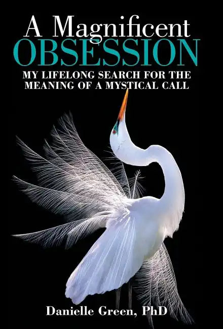 A Magnificent Obsession: My Lifelong Search for the Meaning of a Mystical Call - Hardcover