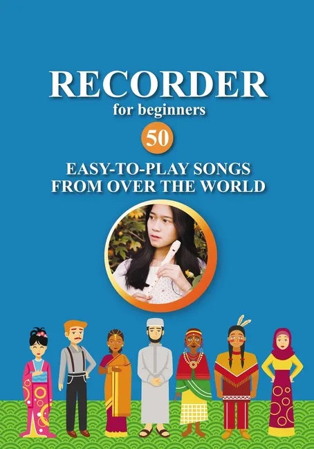 Recorder for Beginners. 50 Easy-to-Play Songs from Over the World: Easy Solo Recorder Songbook - Paperback