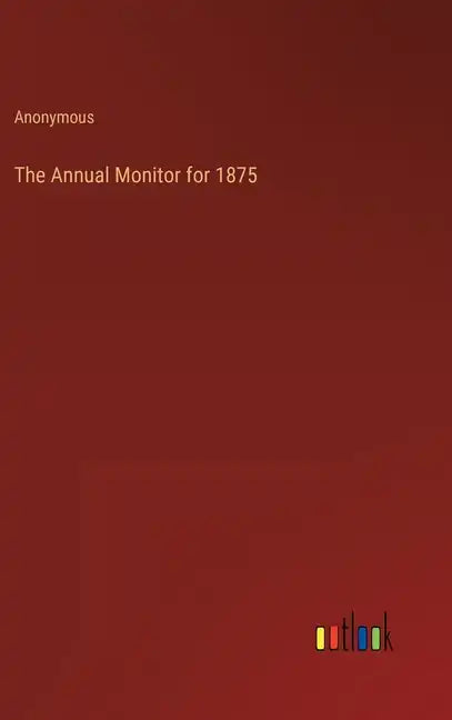 The Annual Monitor for 1875 - Hardcover